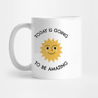 Today Is Going To Be Amazing Mug